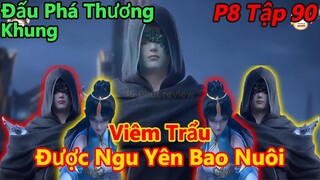 đấu phá thương khung phần 8 tập 90 | tiêu viêm được ngu yên tôn chủ bao nuôi | 15 phút review