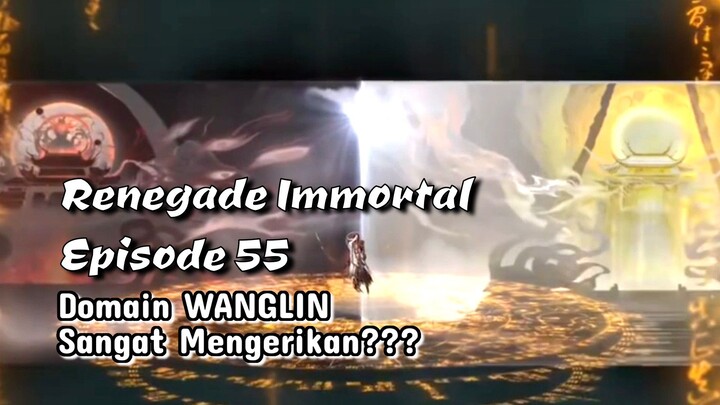 Renegade Immortal eps 55 Wang lin belajar Domain