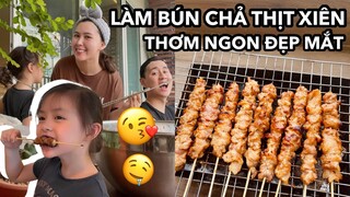 CÙNG LÀM BÚN CHẢ , THỊT XIÊN NƯỚNG SIÊU NGON TẠI NHÀ | DAILY VLOG