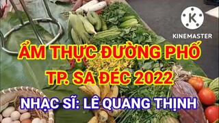 ẨM THỰC ĐƯỜNG PHỐ THÀNH PHỐ SA ĐÉC PHẦN 2 II LÊ QUANG THỊNH