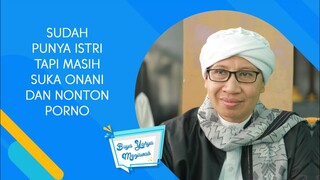 Sudah Punya Istri tapi Masih Suka Onani dan Nonton Porno - Buya Yahya Menjawab