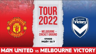 GIAO HỮU QUỐC TẾ | Man United vs Melbourne Victory (17h05 ngày 15/7). NHẬN ĐỊNH BÓNG ĐÁ