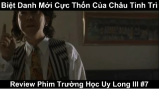 Biệt Danh mới cực Thốn của Châu Tinh trì - Review Phim trường học uy long lll Phần 7