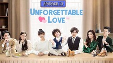 EP 13 UNFORGETTABLE LOVE 💕