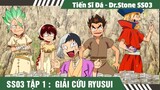 Review Tiến Sĩ Hóa Đá Season 3, Tập 1 Giải Cứu Ryusui  ,Tóm Tắt Dr Stone Mùa 3 , Hồi Sinh Thế Giới