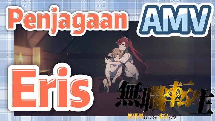 [Mushoku Tensei] AMV | Penjagaan Eris