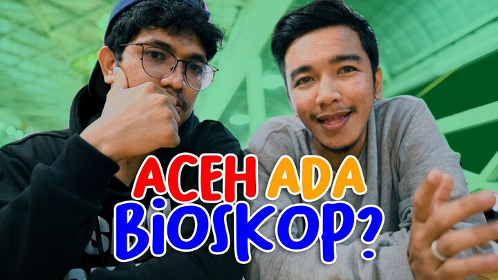 SIAPA BILANG ACEH GAK ADA BIOSKOP