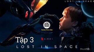 Review phim : Lạc ngoài hành tinh - Lost in space Tập 3 Full HD ( 2018) - ( Tóm tắt bộ phim )