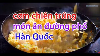 cơm chiên trứng   món ăn đường phố Hàn Quốc