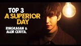 TOP 3 A SUPERIOR DAY | Ringkasan & Alur Cerita yang Perlu Kalian Tahu