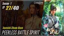 【Jueshi Zhan Hun】 Season 1 Eps. 27 - Peerless Battle Spirit | Donghua - 1080P