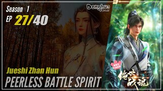 【Jueshi Zhan Hun】 Season 1 Eps. 27 - Peerless Battle Spirit | Donghua - 1080P