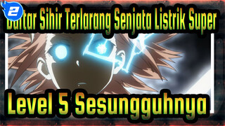 [Daftar Sihir Terlarang: Senjata Listrik Super] Level 5 Yang Sesungguhnya!_2