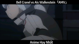 Bell Cranel vs Ais Wallenstein「AMV」Hay nhất