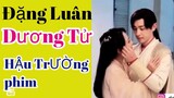 {Tổng Hợp} - Tổng Hợp - ĐẶNG LUÂN & DƯƠNG TỬ - HẬU TRƯỜNG PHIM -Hương mật tựa khói sương - phần 3