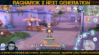 LK SPEAR LOWSPENDER BUILD POISON_ (PVE+PVP LENGKAP) - Ragnarok X Next Generation (ROX) PART#1