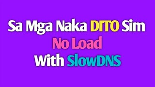 Para Sa Mga Naka DITO Sim No Load With SlowDNS