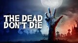 The Dead Don't Die 2019 - Full Movie (No Copyright Infringement Intended)