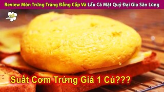 Review Món Trứng Tráng Đẳng Cấp Và Lẩu Cá Mặt Quỷ Đại Gia Săn Lùng | Review Con Người Và Cuộc Sống