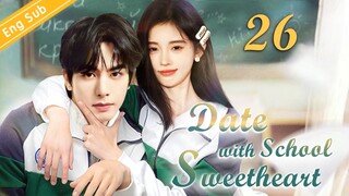 [Eng-Sub] Date with School Sweetheart EP26｜Chinese drama｜Song Weilong | Ju Jingyi | Qian Xiang Yin