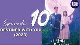 🇰🇷 KR DRAMA | Destined with You (2023) Episode 10 Full ENG SUB (1080p)