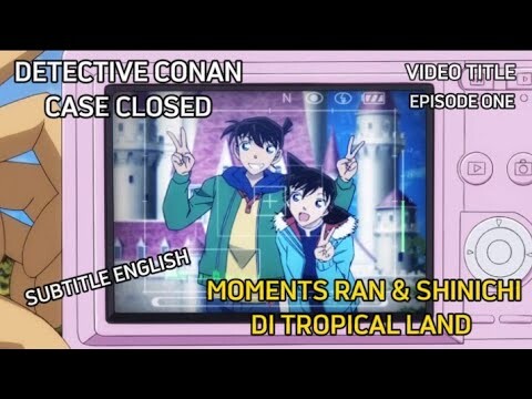 Detective Conan / Case Closed || Moments Ran & Shinichi Di Tropical Land