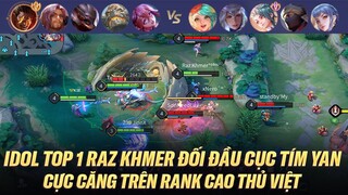 IDOL TOP 1 RAZ KHMER ĐỐI ĐẦU TOP VIỆT NAM YAN CỰC CĂNG TRÊN RANK CAO THỦ VIỆT