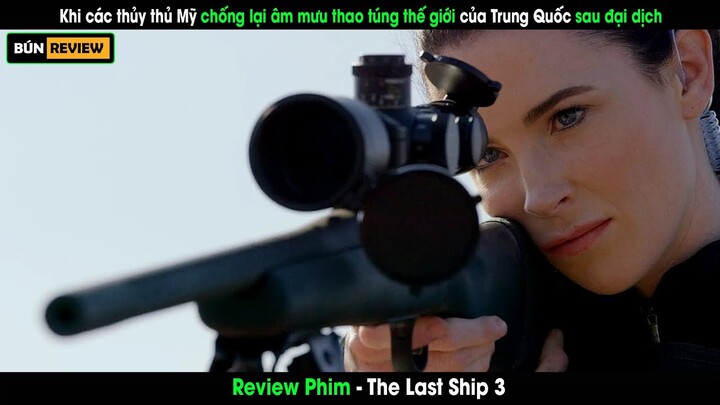 Khi các thủy thủ Mỹ chống lại âm mưu thao túng thế giới của Trung Quốc - Review phim The last ship 3