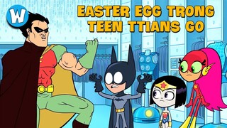 Những Easter Eggs Thú Vị Trong Teen Titans Go