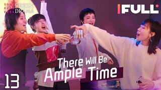 [Multi-sub] There Will Be Ample Time EP13 | Ren Suxi, Li Xueqin, She Ce, Wang Zixuan | Fresh Drama