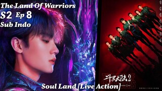 The Land Of Warriors S2 Eps 8 Sub Indo