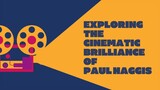 Exploring the Cinematic Brilliance of Paul Haggis