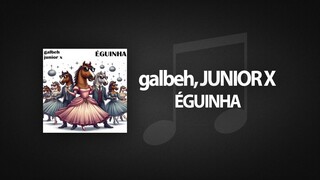 galbeh & Junior X - Eguinha