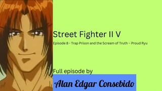 Street Fighter II V Episode 8 - Trap Prison and the Scream of Truth – Proud Ryu