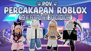 POV PERCAKAPAN ROBLOX✨Mencari Cinta Sejati🥰