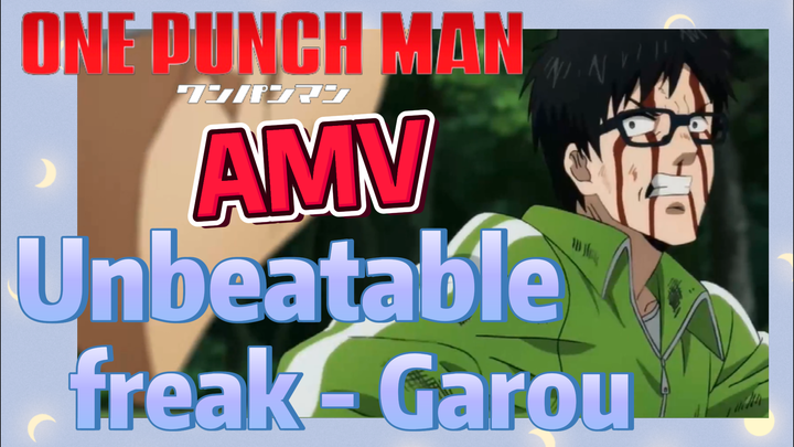 [One-Punch Man]  AMV | Unbeatable freak - Garou