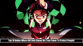 Top 10 Anime Where MC Only Shows His True Power To Protect People!