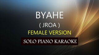 BYAHE ( FEMALE VERSION ) ( JROA ) PH KARAOKE PIANO by REQUEST (COVER_CY)