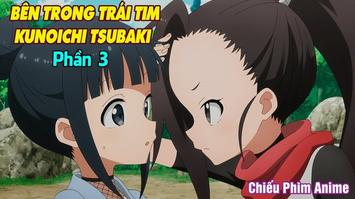 BÊN TRONG TRÁI TIM KUNOICHI TSUBAKI PHẦN 3 || Tóm Tắt Anime
