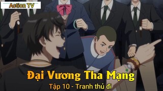 Đại Vương Tha Mạng Tập 10 - Tranh thủ đi