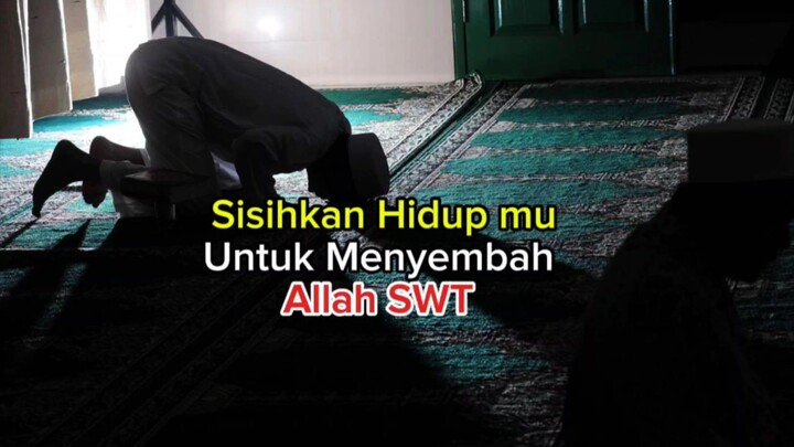 Sisihkan Hidup mu untuk Menyembah Allah SWT