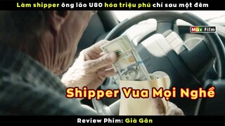 Ông già U80 làm Shipper 1 đêm ăn cả đời - review phim Già Gân