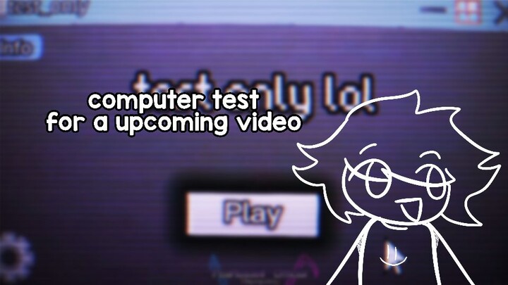Computer test for an upcoming video