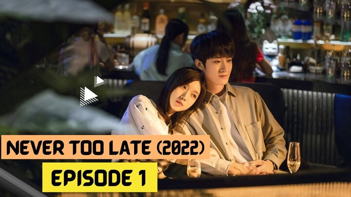 Never Too Late (2022) Episode 1 Eng Sub – Chinese Drama