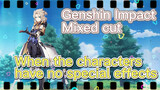 [Genshin Impact  Mixed cut]  When the characters have no special effects
