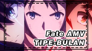 Fate AMV
TIPE-BULAN