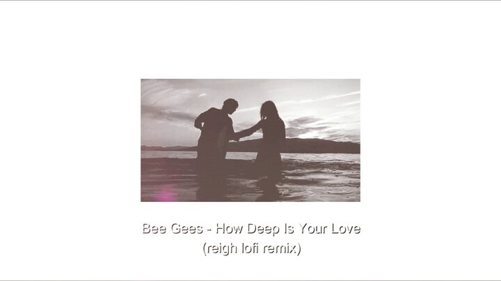 Bee Gees - How Deep Is Your Love (reigh lofi remix)
