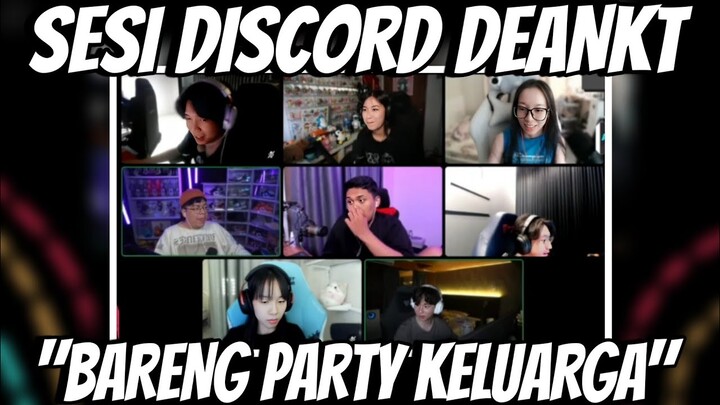 SESI DISCORD DEANKT BARENG PARTY KELUARGA!!!