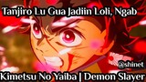 Tanjiro Lu Gw Jadiin Loli :> Jadi Cewek Semuah! [Demon Slayer] Indonesia Fandub by shinet