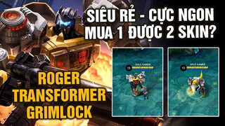 Tốp Mỡ | Roger TRANSFORMER GRIMLOCK: SIÊU RẺ - CỰC NGON! Bỏ Ra 500K Có Được HẲN 2 SKIN? | MLBB